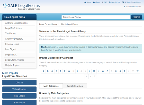 the gale legal forms website: the main section of the page offers a place to browse categories by alphabet or by main categories. the left side of the page is a menu bar of legal definitions, tax forms, helpful topics, and more. it also contains most popular legal form searches such as divorce, wills and estates, bankruptcy, etc.