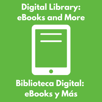 Digital Library: eBooks and More / Biblioteca Digital: eBooks y Más.