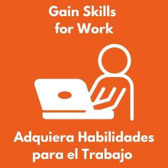 Gain Skills for Work / Adquiera Habilidades para el Trabajo 