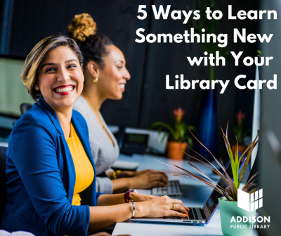 Visual Document: 5 Ways to Learn Something New with your Library Card