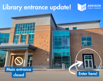 the front exterior of the addison public library showing a closed logo on our main entrance, and "enter here" text on our temporary entrance, located roughly 30 feet to the right.