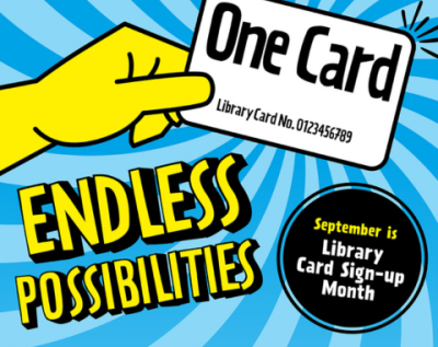 One card, endless possibilities. September is Library Card Sign Up Month!