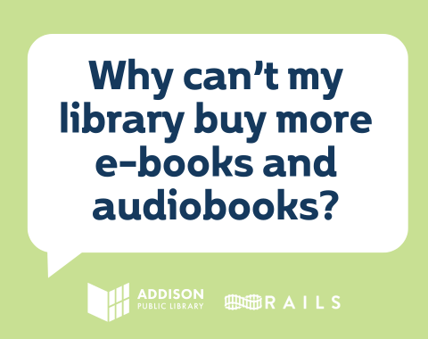 speech bubble with the phrase "why can't my library buy more e-books and audiobooks?"